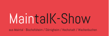 MaintalK-Show aus Maintal - Bischofsheim / Dörnigheim / Hochstadt / Wachenbuchen